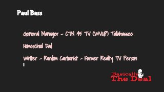 Paul Bass
General Manager - CTN 45 TV (WVUP) Tallahassee
Homeschool Dad
Writer - Random Cartoonist - Former Reality TV Per...