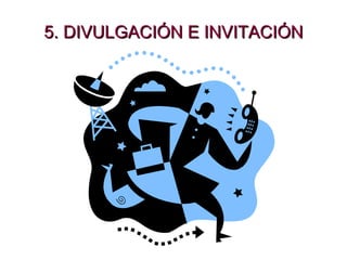 5. DIVULGACIÓN E INVITACIÓN 