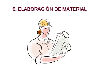 6. ELABORACIÓN DE MATERIAL 
