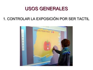 USOS GENERALES 1. CONTROLAR LA EXPOSICIÓN POR SER TACTIL 