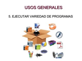 USOS GENERALES 5. EJECUTAR VARIEDAD DE PROGRAMAS 