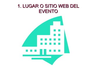 1. LUGAR O SITIO WEB DEL EVENTO 