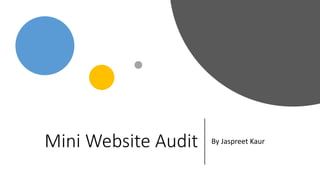 Mini Website Audit By Jaspreet Kaur
 