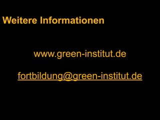 Weitere Informationen


      www.green-institut.de

   fortbildung@green-institut.de
 