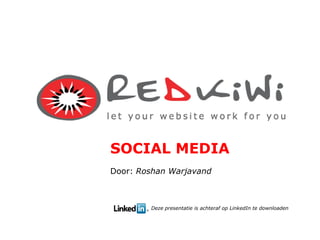 SOCIAL MEDIA Door: Roshan Warjavand Deze presentatie is achteraf op LinkedIn te downloaden 
