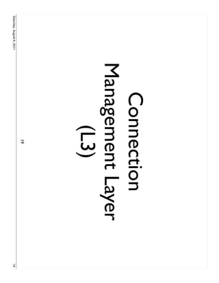Connection
                           Management Layer
                                 (L3)
                                  19
Saturday, August 6, 2011                      19
 