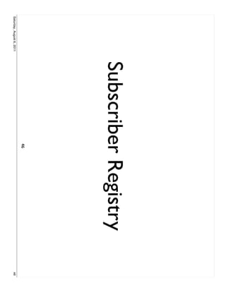 Subscriber Registry
                                    46
Saturday, August 6, 2011                         46
 