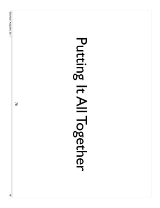 Putting It All Together
                                      78
Saturday, August 6, 2011                             78
 