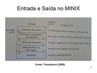 Entrada e Saída no MINIX




      Fonte: Tanenbaum (2000)
                                17
 