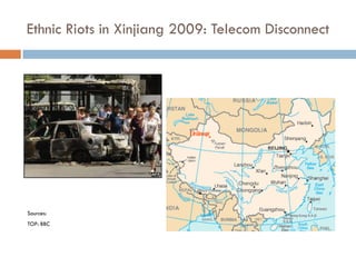 Ethnic Riots in Xinjiang 2009: Telecom Disconnect




Sources:
TOP: BBC
 
