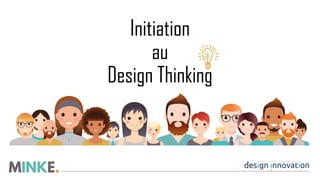 Initiation
au
Design Thinking
 