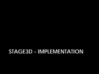 STAGE3D - IMPLEMENTATION
 