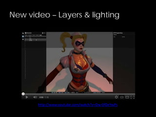 New video – Layers & lighting
http://www.youtube.com/watch?v=Ow-0fOeYwPs
 