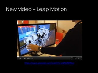 New video – Leap Motion
https://www.youtube.com/watch?v=p14kJNJ9Eoc
 