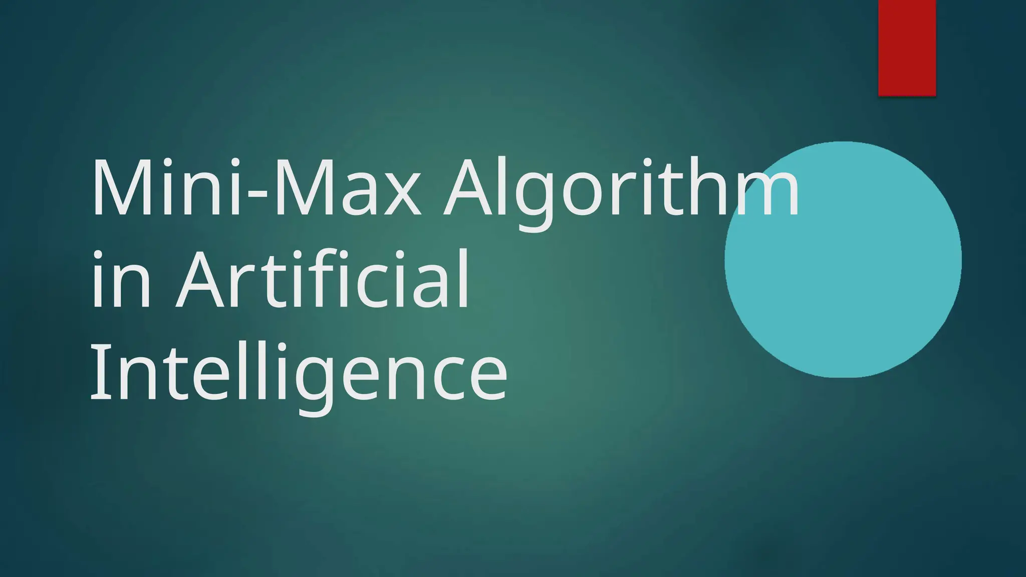 Mini-Max Algorithm
in Artificial
Intelligence
 