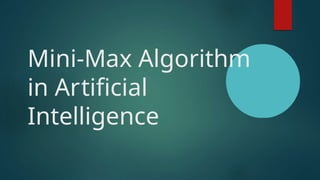 Mini-Max Algorithm
in Artificial
Intelligence
 