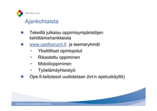 Ajankohtaista
             Tekeillä julkaisu oppimisympäristöjen
             kehittämishankkeista
             www.opefoo...