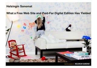 Helsingin Sanomat

What a Free Web Site and Paid-For Digital Edition Has Yielded




               Helsingin Sanomat
   : What a Free Web Site and Paid-For Digital Edition Has
                           Yielded




   1
 