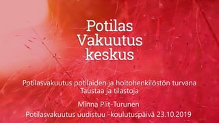 Potilasvakuutus potilaiden ja hoitohenkilöstön turvana
Taustaa ja tilastoja
Minna Plit-Turunen
Potilasvakuutus uudistuu -koulutuspäivä 23.10.2019
 