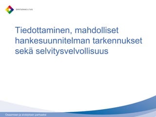 Osaamisen ja sivistyksen parhaaksi
Tiedottaminen, mahdolliset
hankesuunnitelman tarkennukset
sekä selvitysvelvollisuus
 