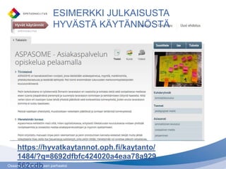 Osaamisen ja sivistyksen parhaaksi
ESIMERKKI JULKAISUSTA
HYVÄSTÄ KÄYTÄNNÖSTÄ
https://hyvatkaytannot.oph.fi/kaytanto/
1484/?q=8692dfbfc424020a4eaa78a929
562cdb
 