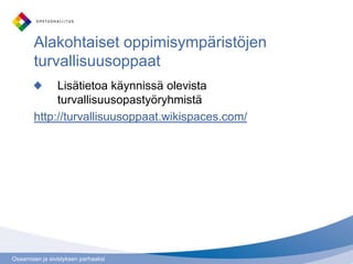 Osaamisen ja sivistyksen parhaaksi
Alakohtaiset oppimisympäristöjen
turvallisuusoppaat
Lisätietoa käynnissä olevista
turvallisuusopastyöryhmistä
http://turvallisuusoppaat.wikispaces.com/
 