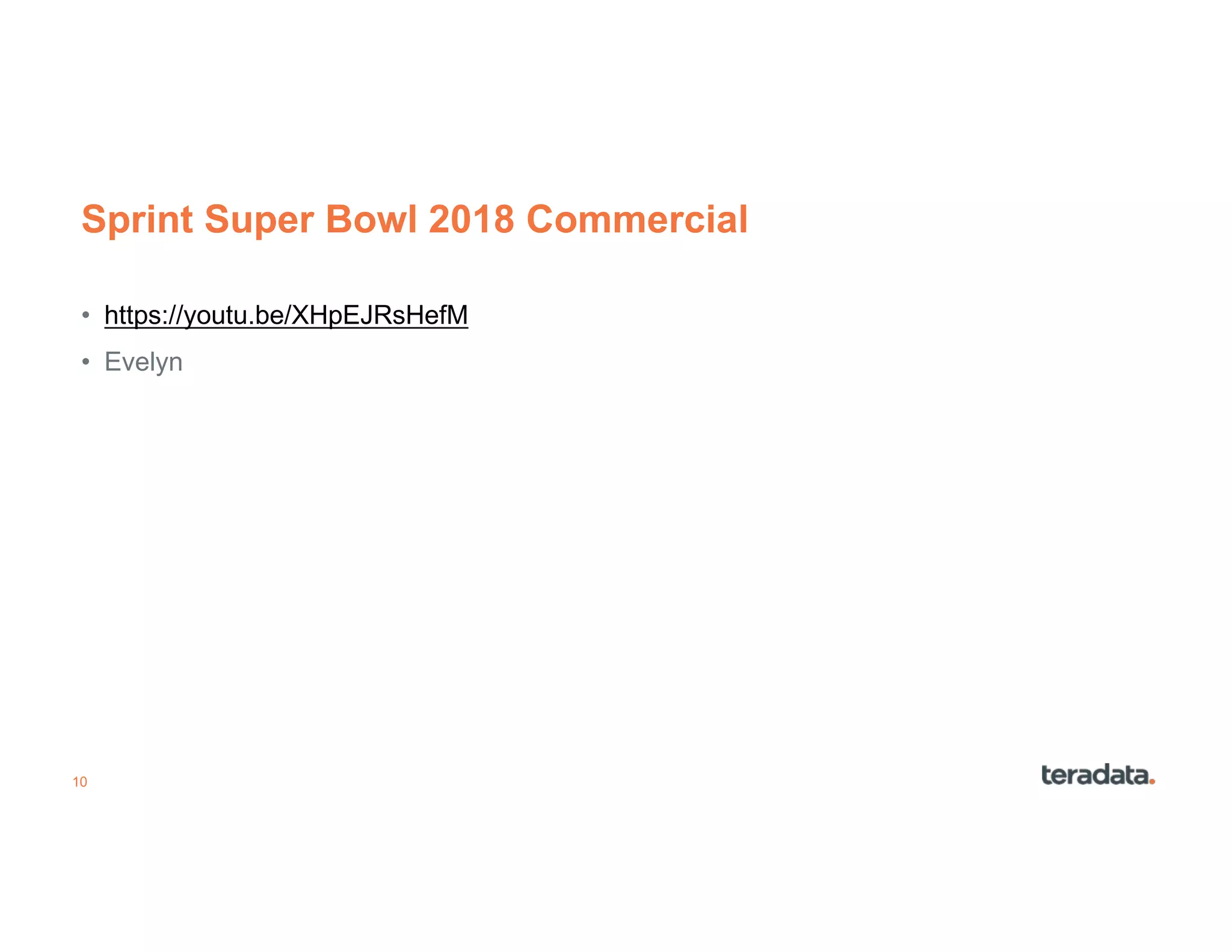 10
Sprint Super Bowl 2018 Commercial
• https://youtu.be/XHpEJRsHefM
• Evelyn
 