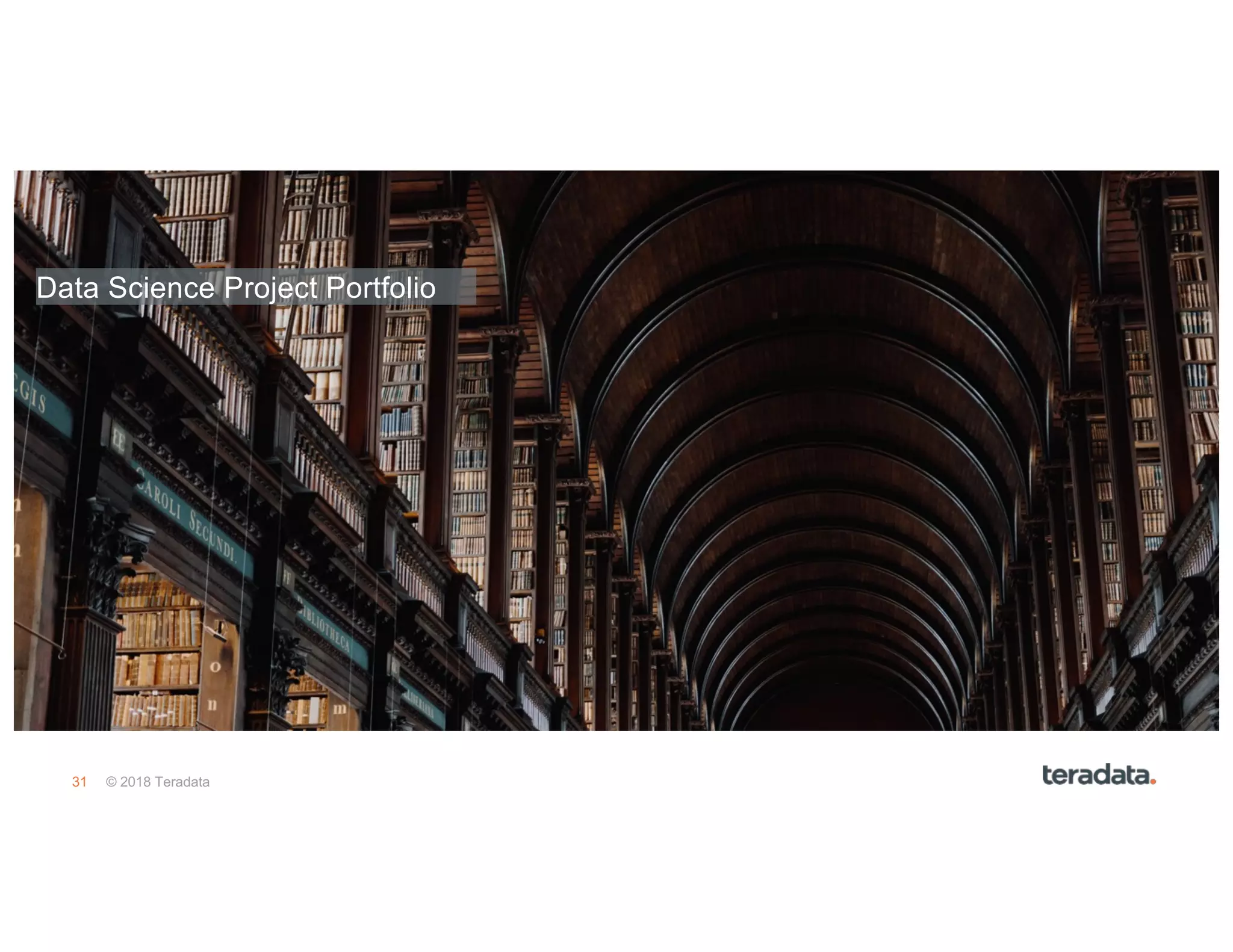 31 © 2018 Teradata
Data Science Project Portfolio
 