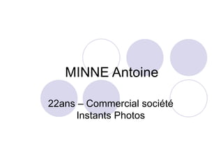 MINNE Antoine 22ans – Commercial société Instants Photos 