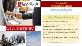 Drug Defense Attorney
Our Minneapolis Criminal Defense Practice
We protect the rights of people charged with felonies or
m...
