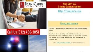 Drug Attorney
Contact a Minneapolis/St. Paul Criminal Defense Attorney
Today
Call Ryan Garry at (612) 436-3051 to speak wi...