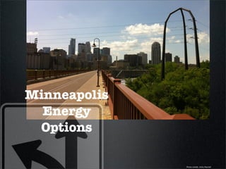 Minneapolis
  Energy
 Options

              Photo credit: John Farrell
 