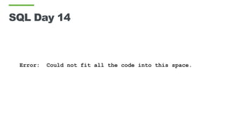 SQL Day 14
Error: Could not fit all the code into this space.
 