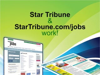 Star Tribune
          &
StarTribune.com/jobs
        work!
 
