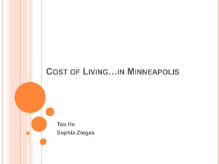 Cost of Living…in Minneapolis  Tao He Sophia Ziogas 