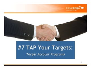46
#7 TAP Your Targets:
Target Account Programs
 