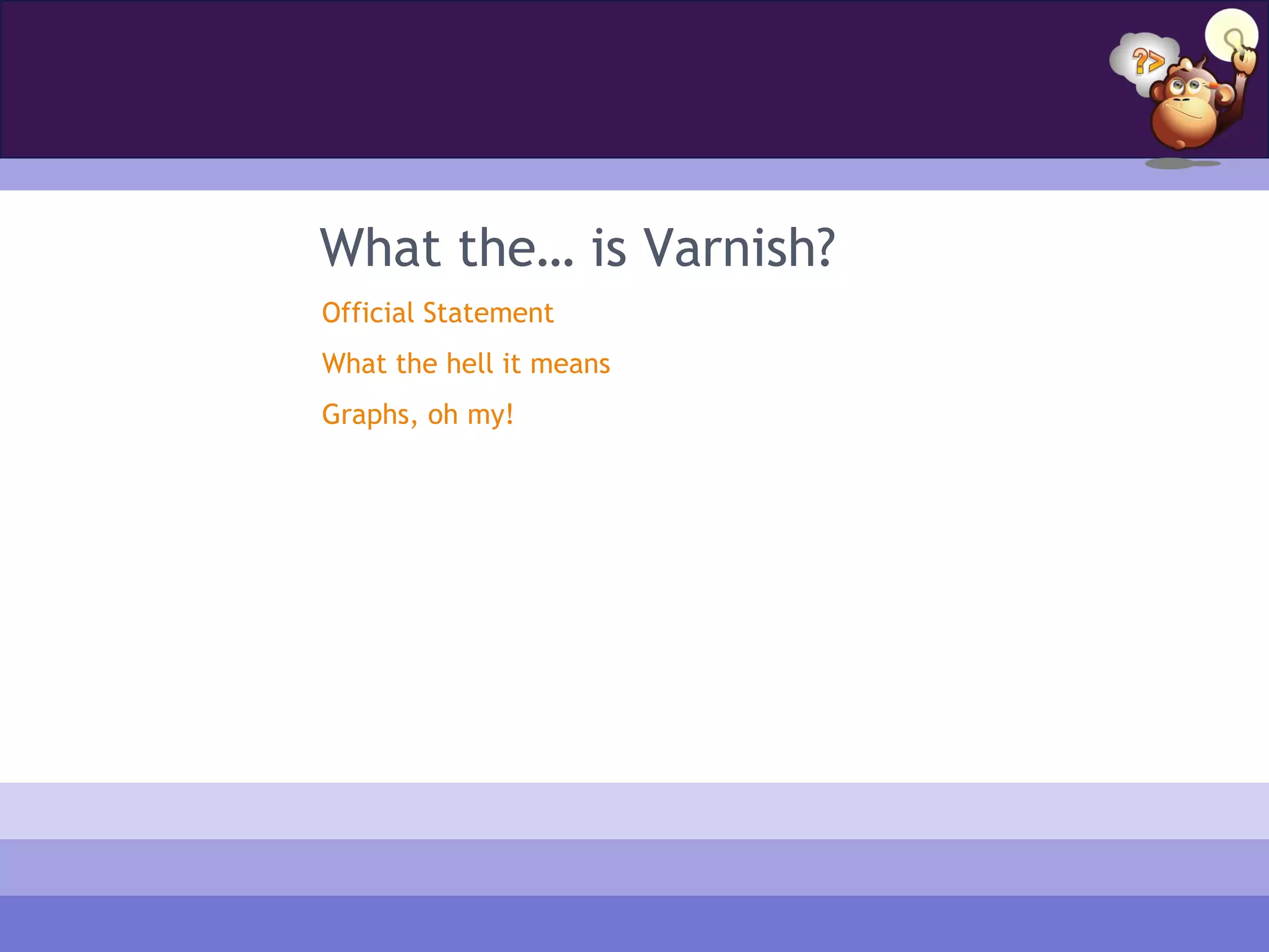 What the… is Varnish?
Official Statement
What the hell it means
Graphs, oh my!
 