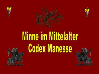 Minne im Mittelalter  Codex Manesse 