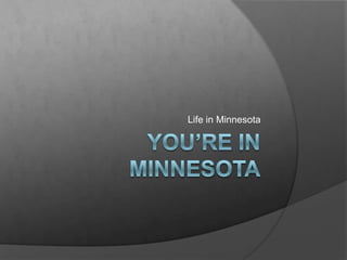 You’re in Minnesota Life in Minnesota 