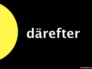 därefter

           www.adlen.nu
 