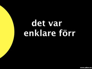 det var
enklare förr


               www.adlen.nu
 