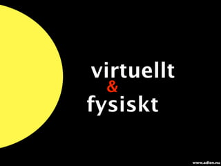 virtuellt
 &
fysiskt

            www.adlen.nu
 