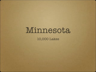 Minnesota
  10,000 Lakes