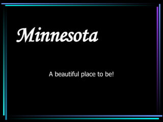 Minnesota  A beautiful place to be! 