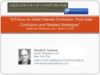 “A Focus on Initial Interest Confusion, Post-Sale Confusion and Related Strategies”Advanced Trademark Law – March 4, 2010<...