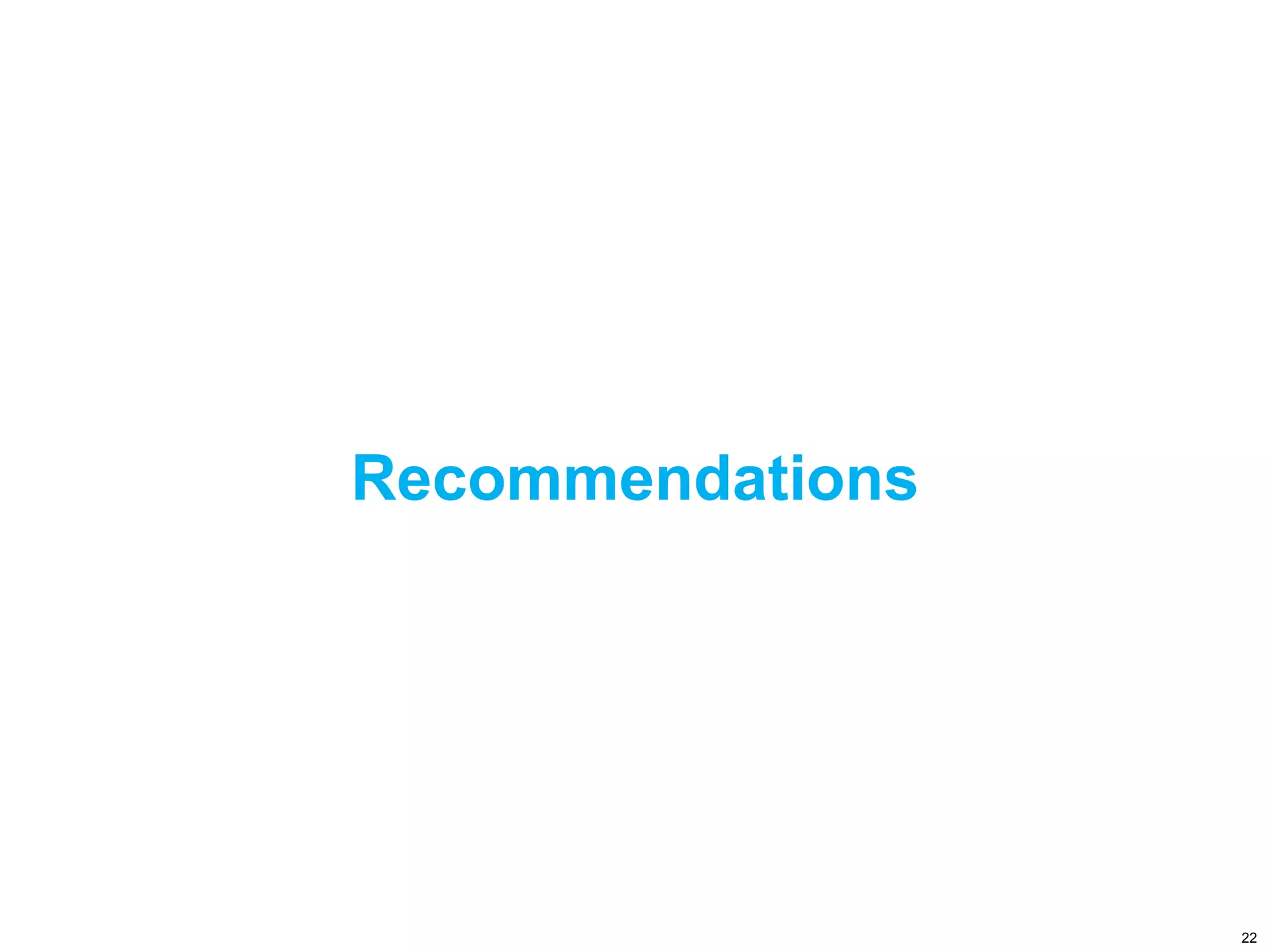 Recommendations
22
 