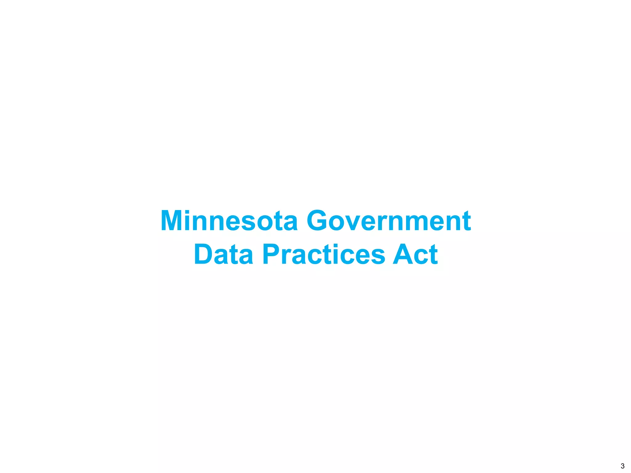 Minnesota Government
Data Practices Act
3
 