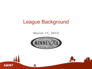 League Background

   March 11, 2012
 