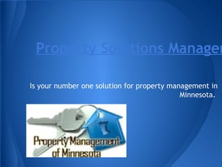 Property Solutions Managem
Is your number one solution for property management in
Minnesota.
 