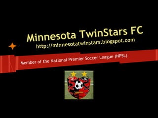 Stars FC
       esota Tinstairnblogspot.com
                  w
   Minn innesotatw s.
       http://m
                                                (NPSL)
                      al Premie r Soccer League
Memb er of the Nation
 